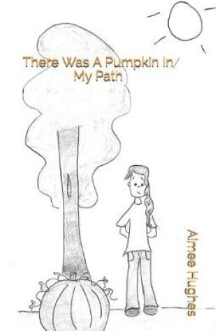 Cover of There Was A Pumpkin In My Path