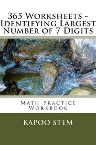 Cover of 365 Worksheets - Identifying Largest Number of 7 Digits
