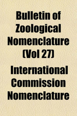 Cover of Bulletin of Zoological Nomenclature (Vol 27)