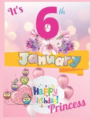 Book cover for It's 6th January Happy Birthday Princess Notebook Journal