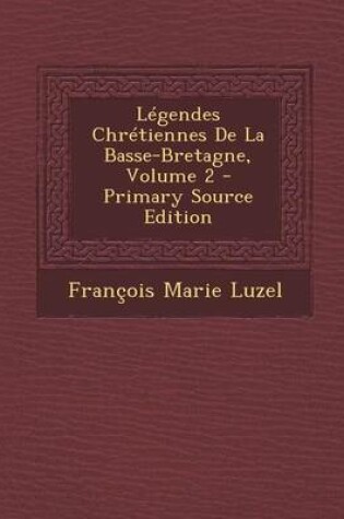 Cover of Legendes Chretiennes de La Basse-Bretagne, Volume 2