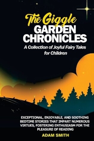 Cover of THE GIGGLE GARDEN CHRONICLES A Collection of Joyful Fairy Tales for Children