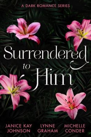Cover of Surrendered To Him: A Dark Romance Series
