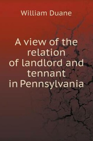 Cover of A view of the relation of landlord and tennant in Pennsylvania