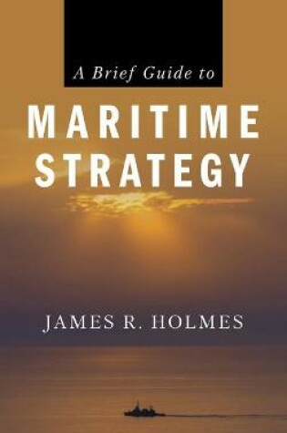 Cover of A Brief Guide to Maritime Strategy
