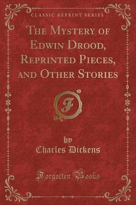 Book cover for The Mystery of Edwin Drood, Reprinted Pieces, and Other Stories (Classic Reprint)
