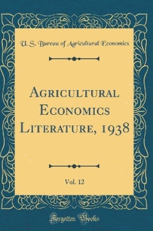 Cover of Agricultural Economics Literature, 1938, Vol. 12 (Classic Reprint)