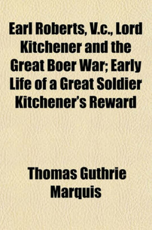 Cover of Earl Roberts, V.C., Lord Kitchener and the Great Boer War; Early Life of a Great Soldier Kitchener's Reward