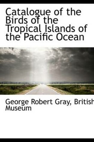 Cover of Catalogue of the Birds of the Tropical Islands of the Pacific Ocean