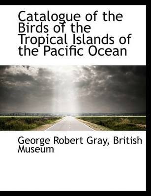 Book cover for Catalogue of the Birds of the Tropical Islands of the Pacific Ocean