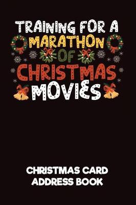 Book cover for Training for a Marathon of Christmas Movies Christmas Card Address Book