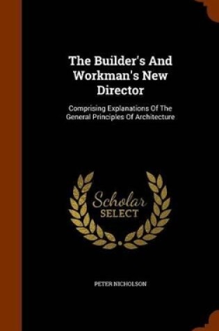 Cover of The Builder's and Workman's New Director