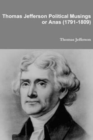 Cover of Thomas Jefferson Political Musings or Anas (1791-1809)