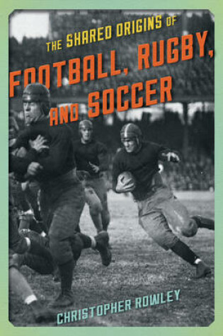 Cover of The Shared Origins of Football, Rugby, and Soccer