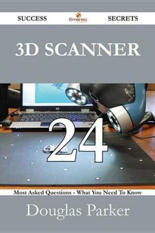 Cover of 3D Scanner 24 Success Secrets - 24 Most Asked Questions on 3D Scanner - What You Need to Know