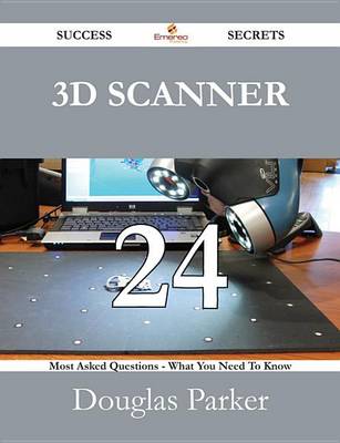 Book cover for 3D Scanner 24 Success Secrets - 24 Most Asked Questions on 3D Scanner - What You Need to Know