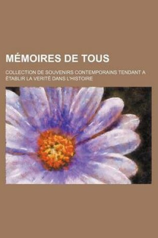 Cover of Memoires de Tous (6); Collection de Souvenirs Contemporains Tendant a Etablir La Verite Dans L'Histoire