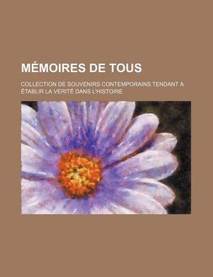 Book cover for Memoires de Tous (6); Collection de Souvenirs Contemporains Tendant a Etablir La Verite Dans L'Histoire