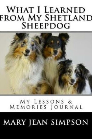 Cover of What I Learned from My Shetland Sheepdog