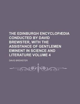 Book cover for The Edinburgh Encyclopaedia Conducted by David Brewster, with the Assistance of Gentlemen Eminent in Science and Literature Volume 4