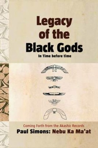 Cover of Legacy of the Black Gods in Time Before Time, Coming Forth from the Akashic Records