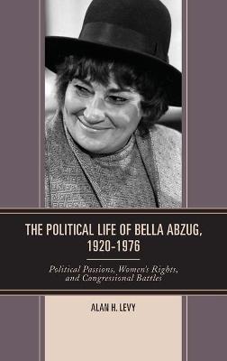 Cover of The Political Life of Bella Abzug, 1920-1976