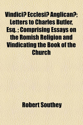 Book cover for Vindiciae Ecclesiae Anglicanae; Letters to Charles Butler, Esq.; Comprising Essays on the Romish Religion and Vindicating the Book of the Church