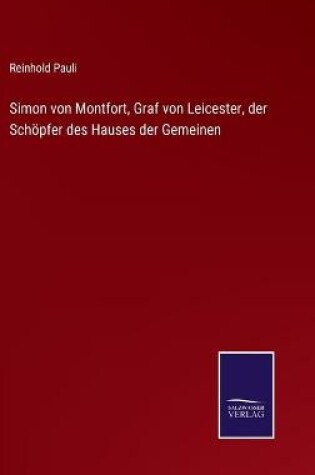 Cover of Simon von Montfort, Graf von Leicester, der Schöpfer des Hauses der Gemeinen