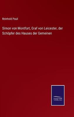 Book cover for Simon von Montfort, Graf von Leicester, der Schöpfer des Hauses der Gemeinen