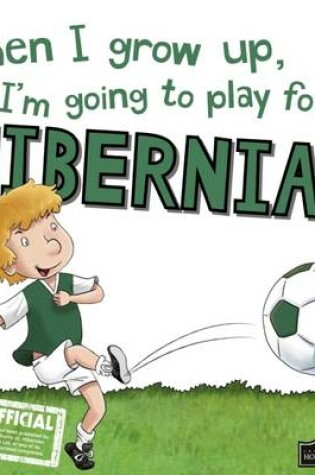 Cover of When I Grow Up I'm Going to Play for Hibernian