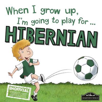 Book cover for When I Grow Up I'm Going to Play for Hibernian