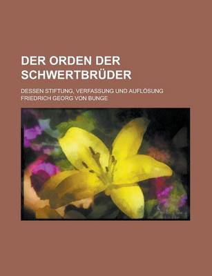 Book cover for Der Orden Der Schwertbruder; Dessen Stiftung, Verfassung Und Auflosung