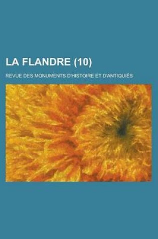 Cover of La Flandre; Revue Des Monuments D'Histoire Et D'Antiquies (10)