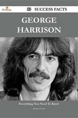Cover of George Harrison 83 Success Facts - Everything You Need to Know about George Harrison