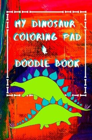 Cover of My Dinosaur Coloring Pad & Doodle Book