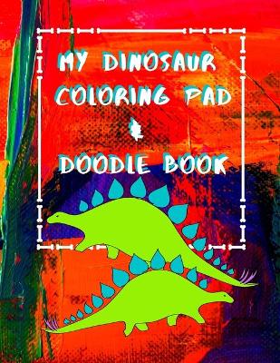 Book cover for My Dinosaur Coloring Pad & Doodle Book
