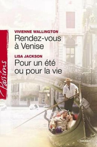 Cover of Rendez-Vous a Venise - Pour Un Ete Ou Pour La Vie (Harlequin Passions)