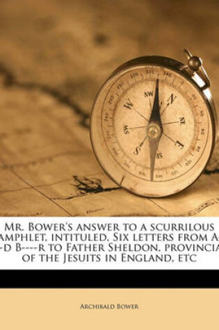 Cover of Mr. Bower's Answer to a Scurrilous Pamphlet, Intituled, Six Letters from A-----D B----R to Father Sheldon, Provincial of the Jesuits in England, Etc