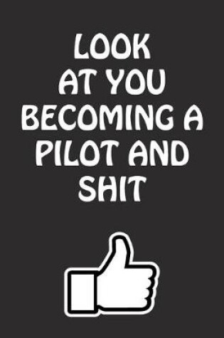 Cover of Look at You Becoming a Pilot and Shit