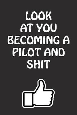 Book cover for Look at You Becoming a Pilot and Shit