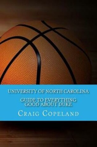 Cover of University of North Carolina Guide To Everything Good About Duke