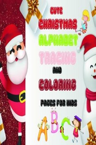 Cover of Cute Christmas ALPHABET Tracing And Coloring Pages for Kids