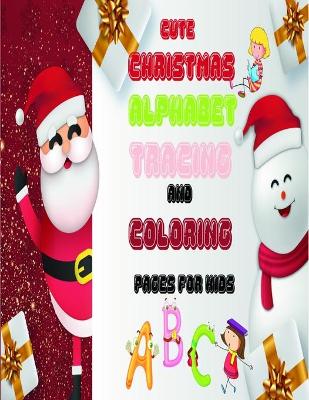 Book cover for Cute Christmas ALPHABET Tracing And Coloring Pages for Kids