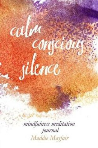Cover of Calm Conscious Silence Mindfulness Mediation Journal
