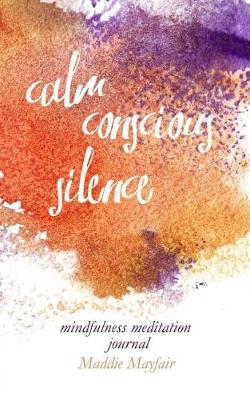 Book cover for Calm Conscious Silence Mindfulness Mediation Journal