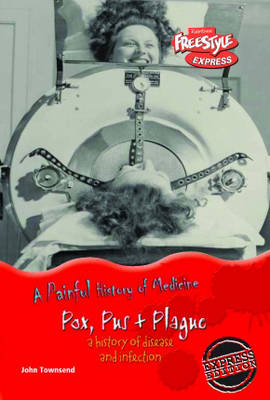 Book cover for Freestyle Express: Painful History Medicine: Pox, Pus & Plague: Disease