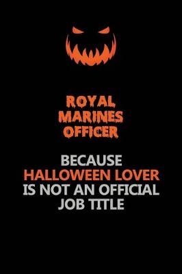 Book cover for Royal Marines Officer Because Halloween Lover Is Not An Official Job Title