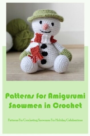 Cover of Patterns for Amigurumi Snowmen in Crochet