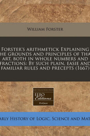 Cover of Forster's Arithmetick Explaining the Grounds and Principles of That Art, Both in Whole Numbers and Fractions