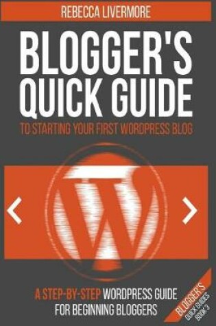 Cover of Blogger's Quick Guide to Starting Your First Wordpress Blog